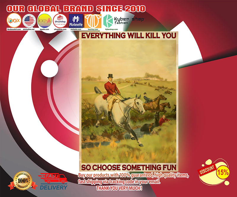 Fox hunting everything will kill you so choose something fun poster