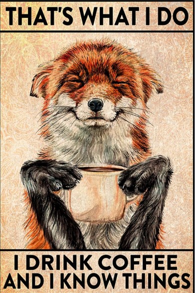 Fox that's what I do I drink coffee and I know things poster