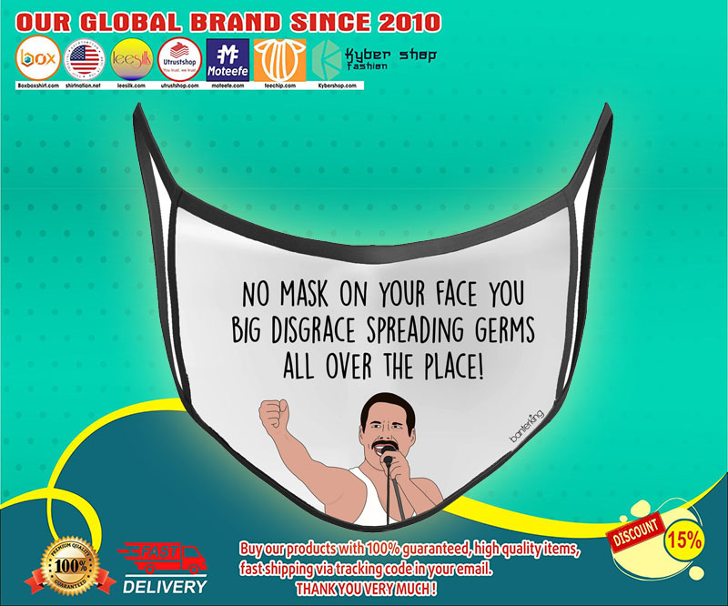 Freddie Mercury No mask on your face you mask