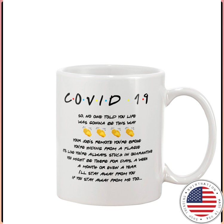 Friends Covid 19 so no one told you life was gonna be this way mug3