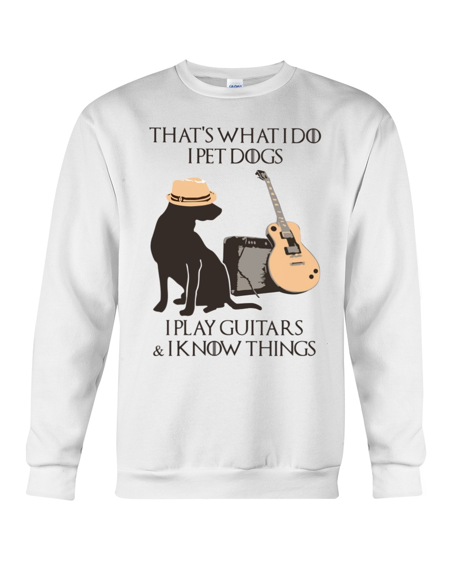 GOT That's what I do I pet dog play guitar and know things shirt