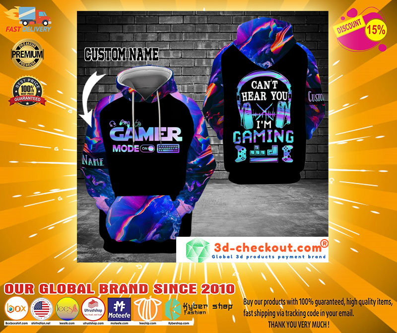 Gamer mode on cant hear you Im gaming custom name 3D hoodie2