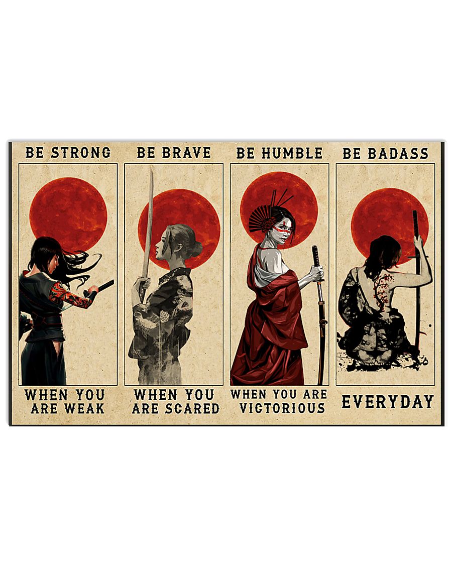 Girl samurai be strong when you are weak be brave be humble be badass poster
