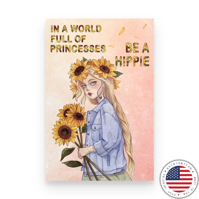 Girl in a world full of princesses be a hippie poster