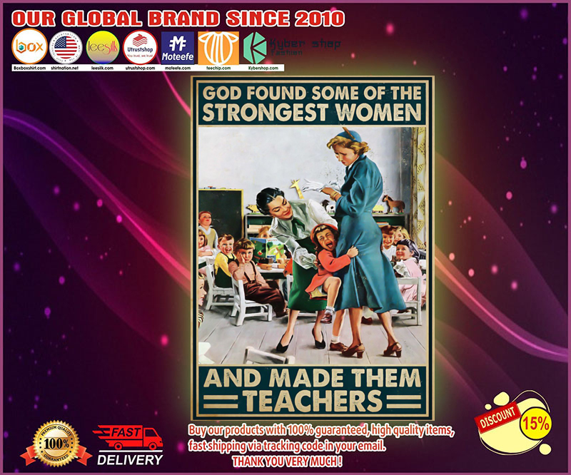 God found some of the strongest women and made them teachers poster