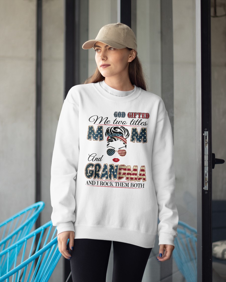 God gifted me two titles mom and grandma and I rock them both shirt 13
