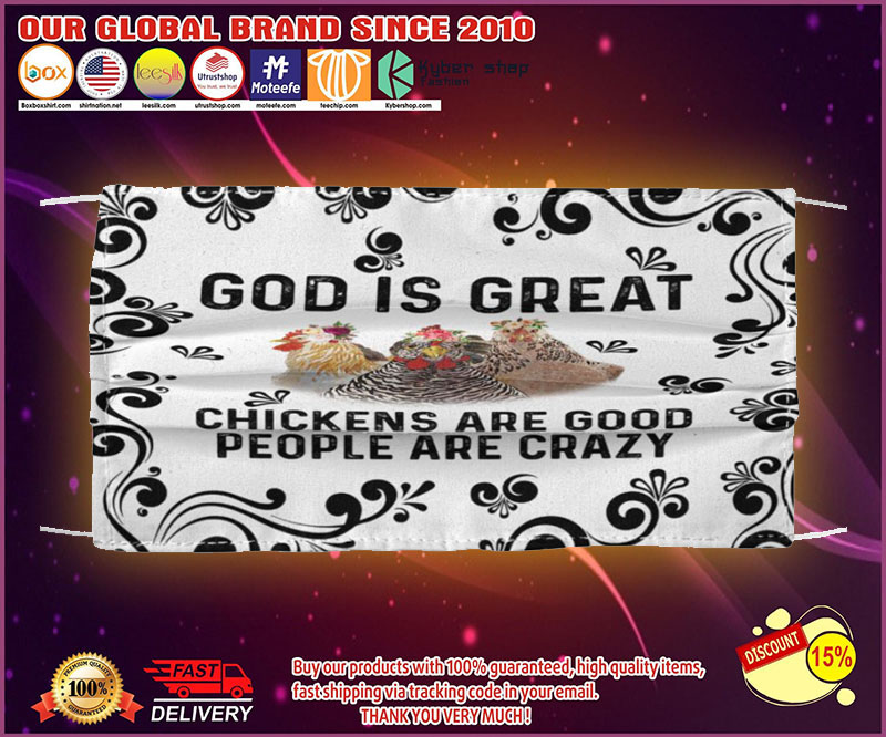 God is great chicken are good people are crazy face mask