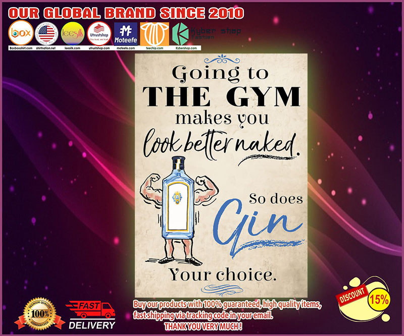Going to the gym makes you look better naked so does gin your choice poster