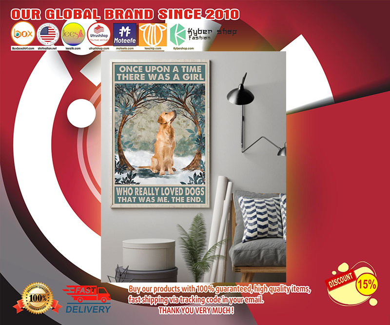 Golden Retriever Once upon a time there was a girl who really loved dogs poster