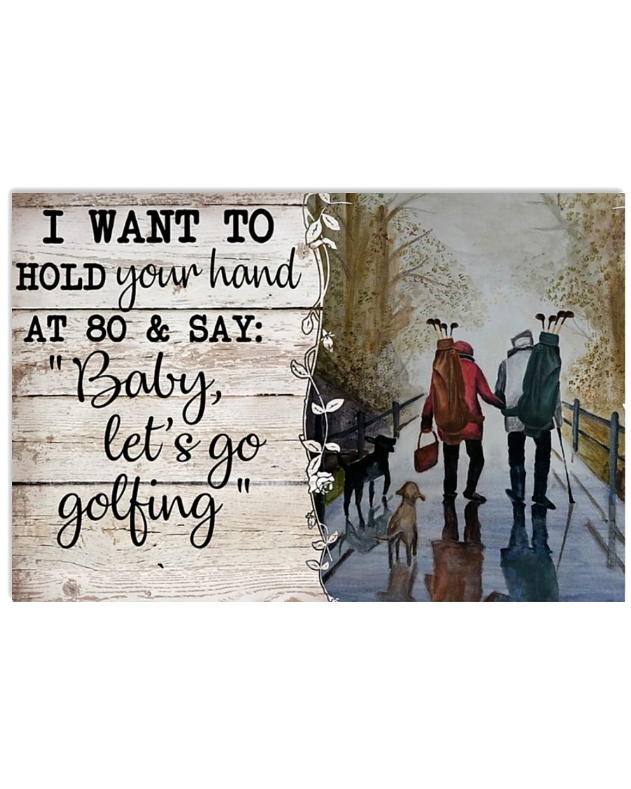 Golf I want to hold your hand at 80 and say baby let's go golfing poster