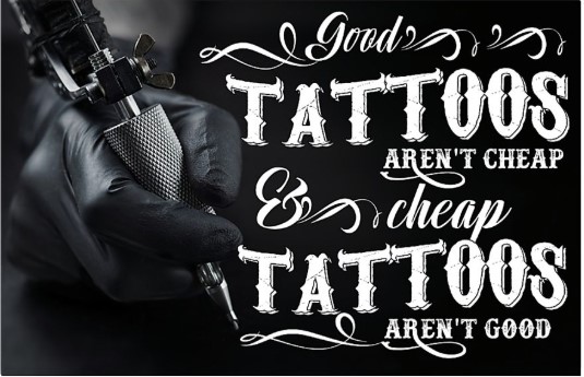 Good Tattoos Aren't Cheap Cheap tattoos aren't good poster