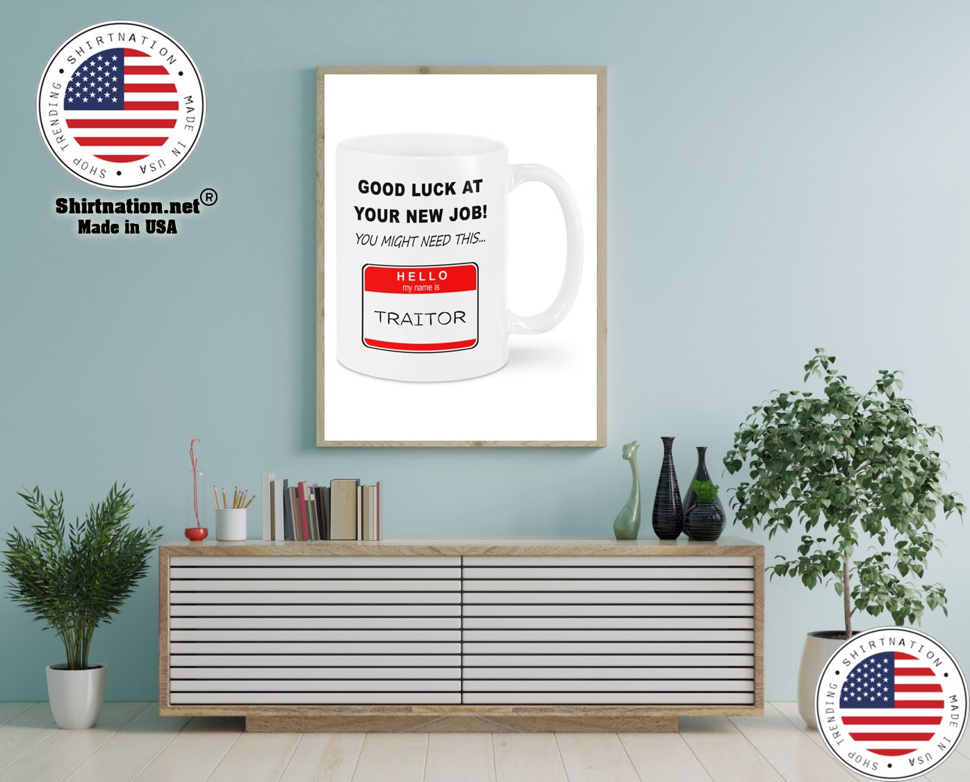 Good luck at your new job you might need this hello my name is traitor mug 13