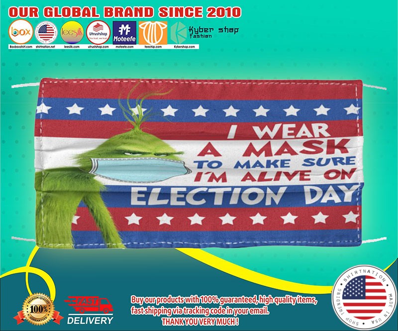 Grinch I wear a mask yo mask sure I'm alive on election day face mask