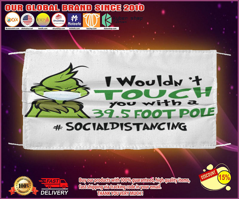 Grinch I wouldn't touch you with a 39.5 foot pole face mask