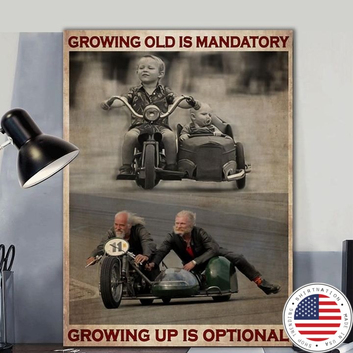 Growing old is mandatory growing up is optional poster