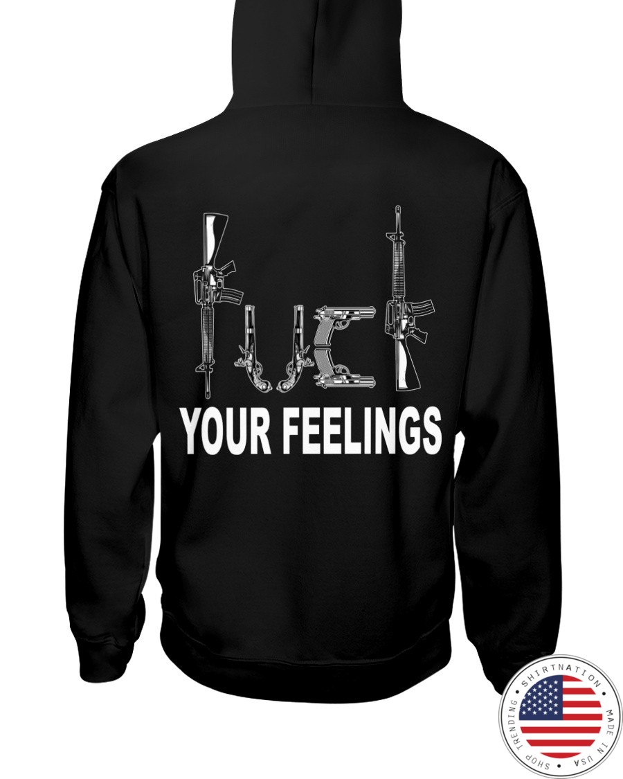 Guns Fuck Your Feelings Shirt2