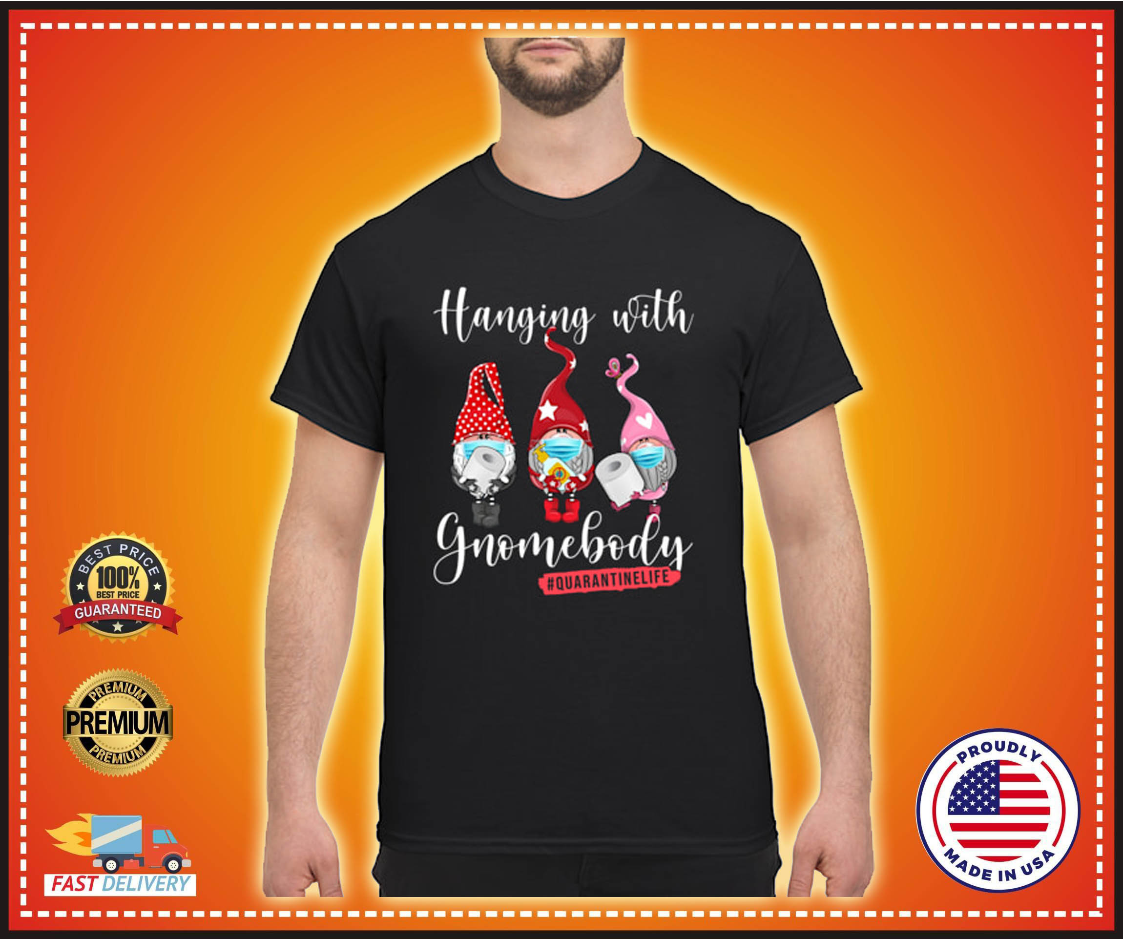 Hanging with gnomebody quarantinelife shirt