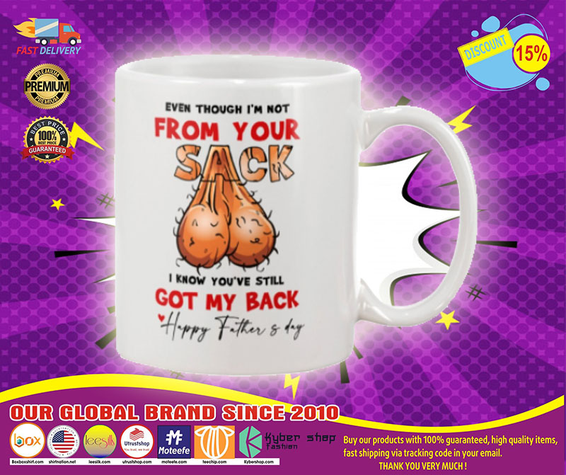 Happy Father's day even though I'm not from your sack I know you've still got my back mug