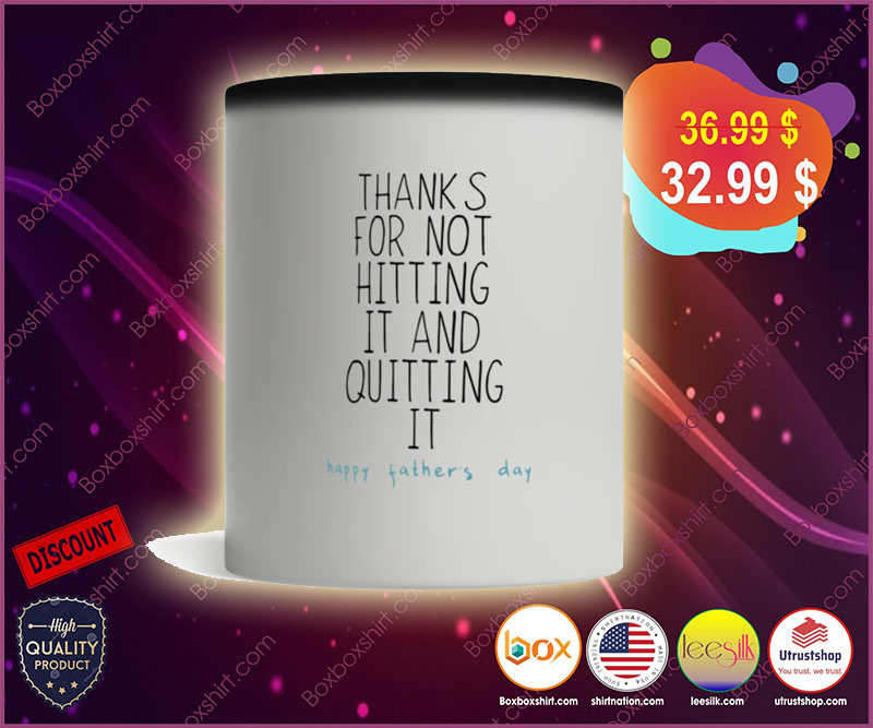 Happy father's day thanks for not hitting it and quitting it mug
