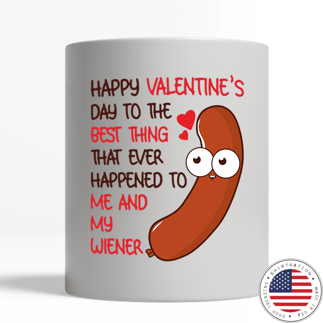 Happy valentine's day to the best thing to me and my wiener mug