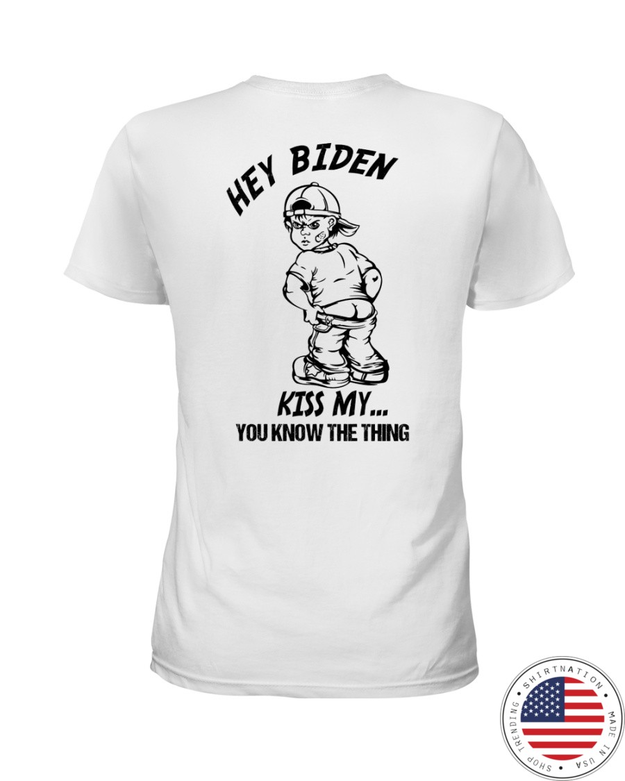 Hey Biden Kiss My You Know The Thing Shirt3