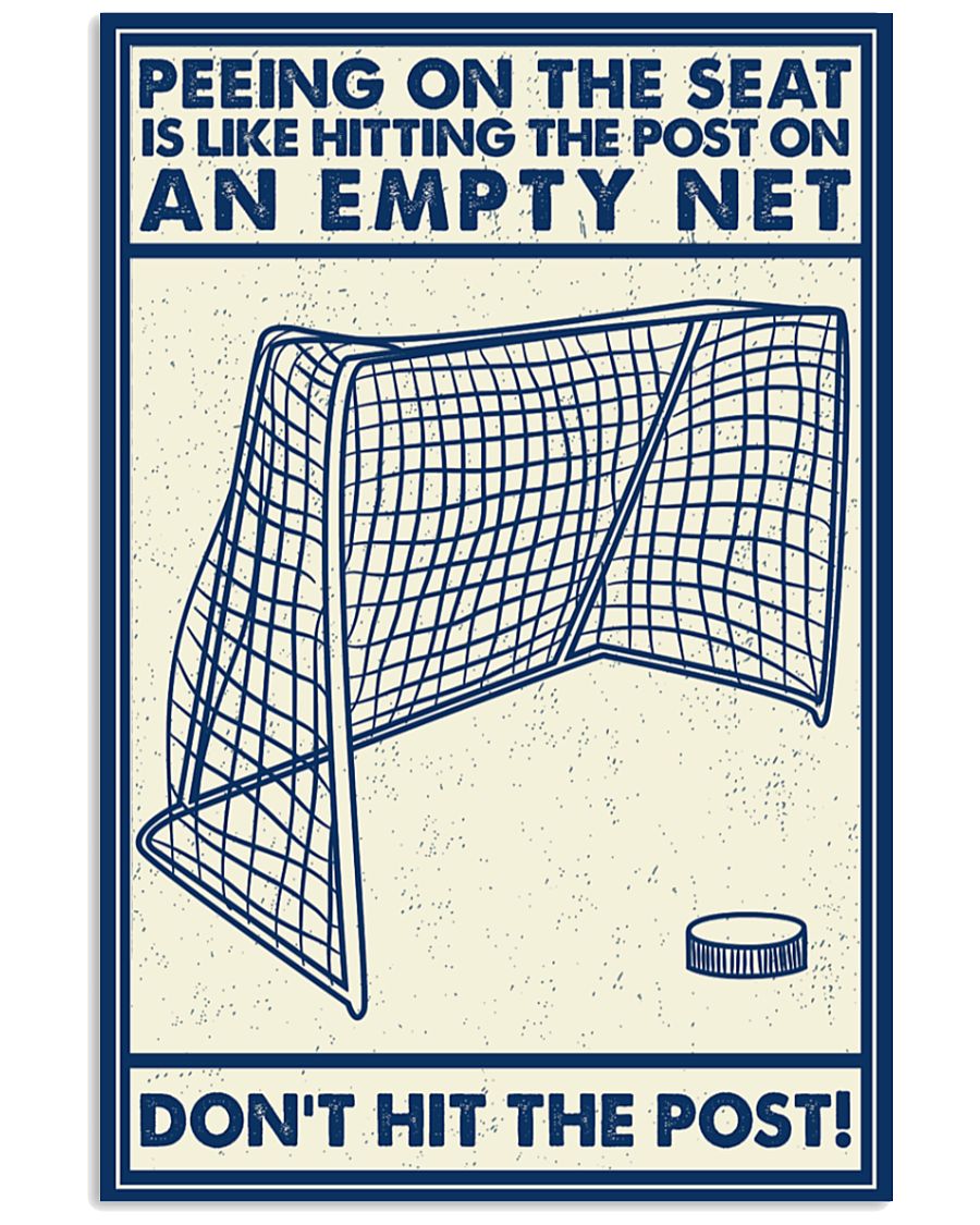 Hockey Peeing on the seat is like hitting the post on an empty net don't hit the post poster