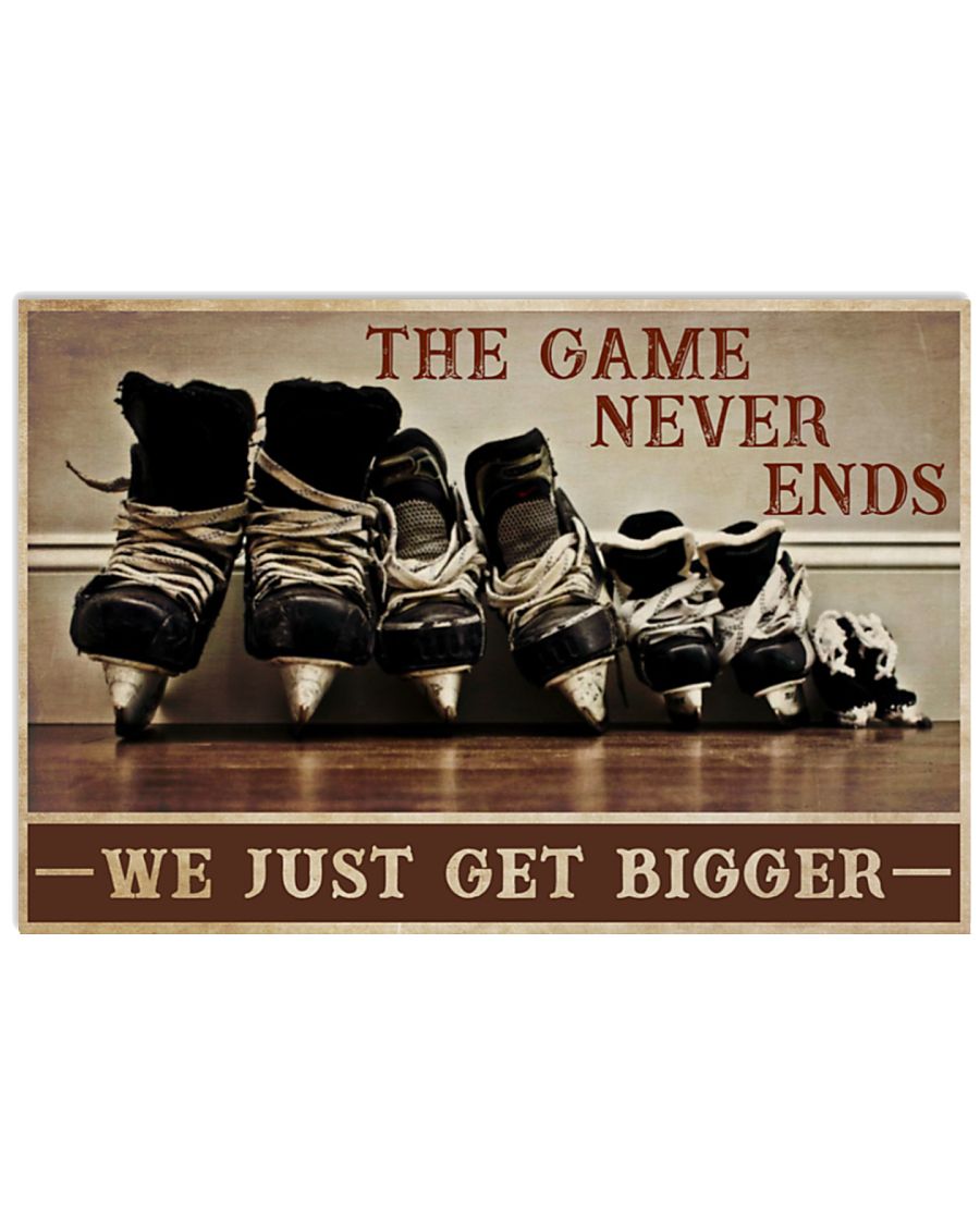 Hockey The game never ends we just get bigger poster