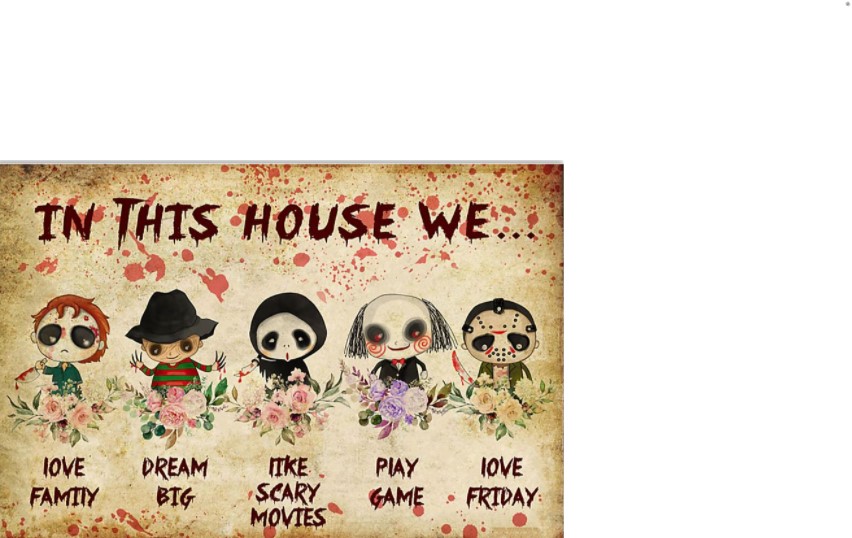 Horror movie In this house we love family dream big like scary movie poster