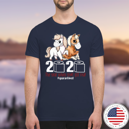 Horse 2020 the year when shit got real shirt
