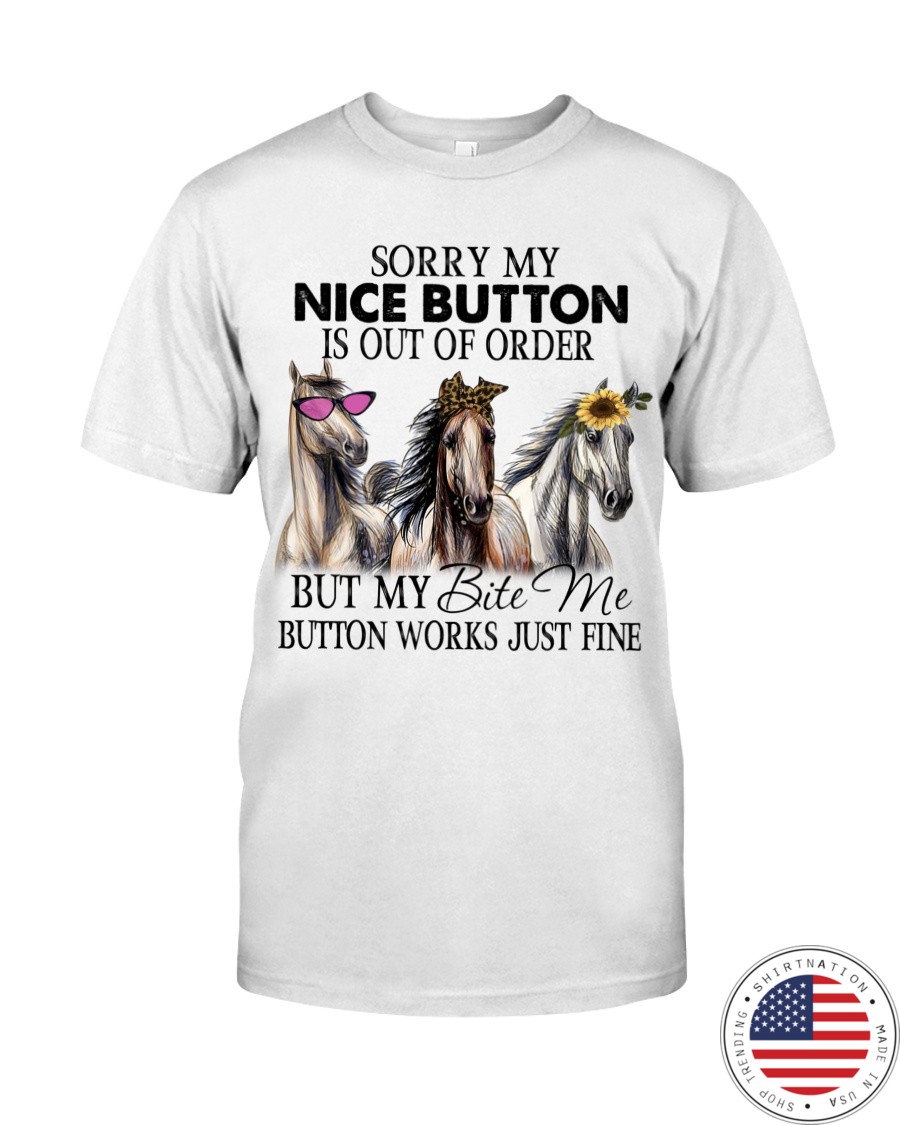 Horse Sorry My Nice Button Is Out Of Order But My Bete Me Button Works Just Fine Shirt1