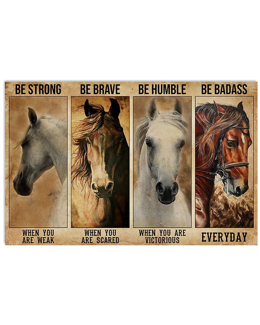 Horse be strong when you are weak be brave be human be badass poster