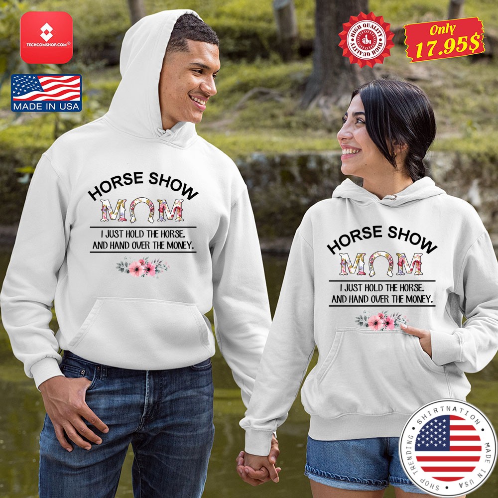 Horse show i just hold the horse and hand over the money Shirt1 1