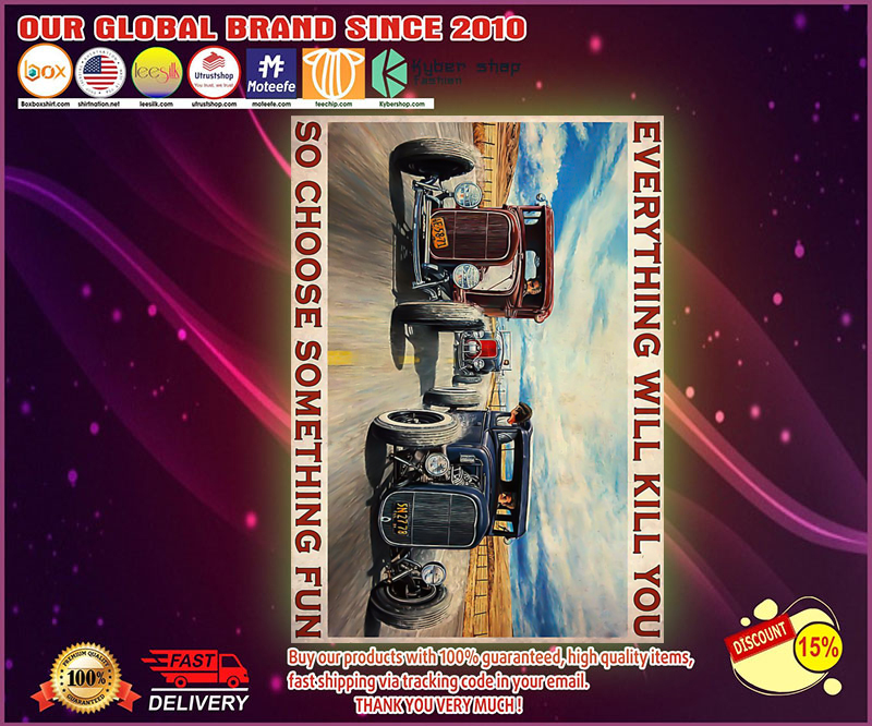 Hot rod everything will kill you so choose something fun poster
