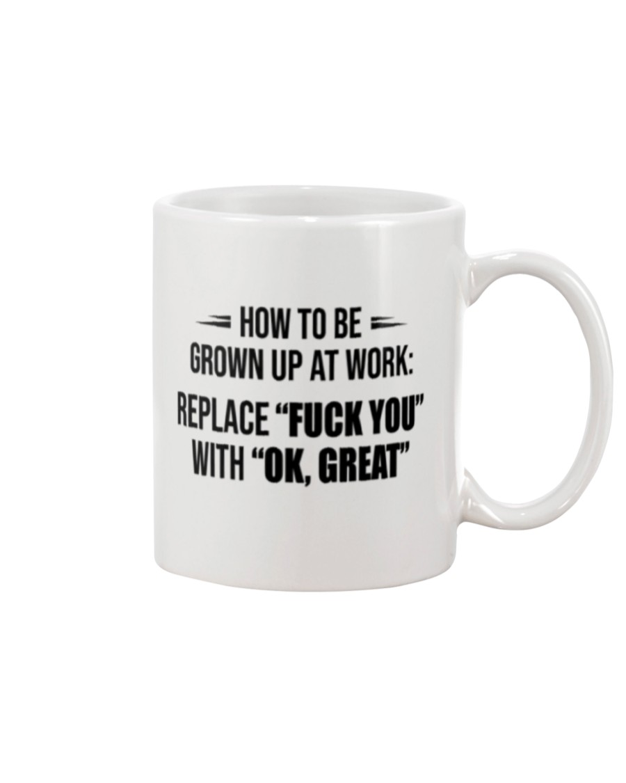How to be grown up at work replace fuck you with ok great mug