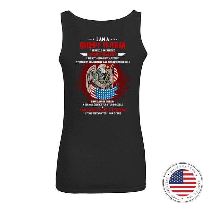 I Am A Grumpy Veteran I Served I Sacrificed I Dont Reoret Shirt54