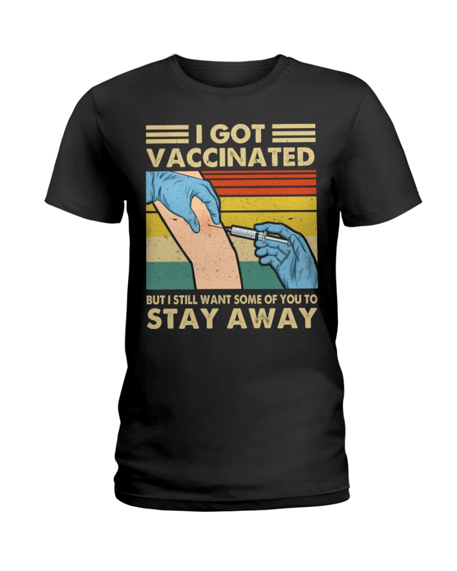 I Got Vaccinated But I Still Want Some Of You To Stay Away Shirt1
