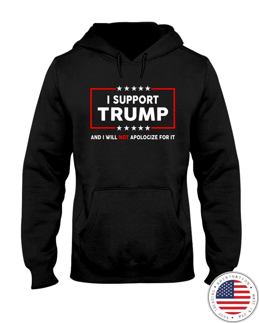 I Support Trump And I Will Not Apologize For It Shirt 2