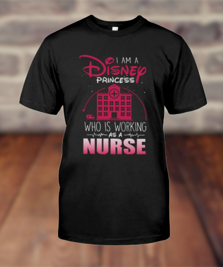 I am a disney princess who is working as a nurse shirt