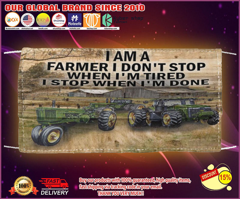 I am a farmer I don't stop when I'm tired I stop when I'm done face mask