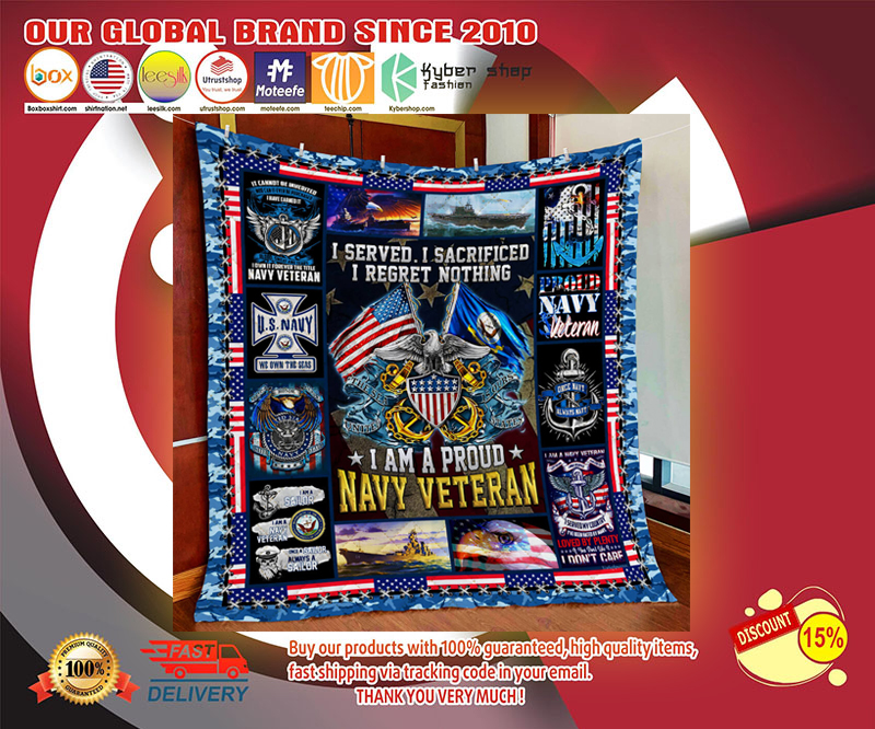 I am a proud navy veteran I served I sacrificed I regret nothing quilt