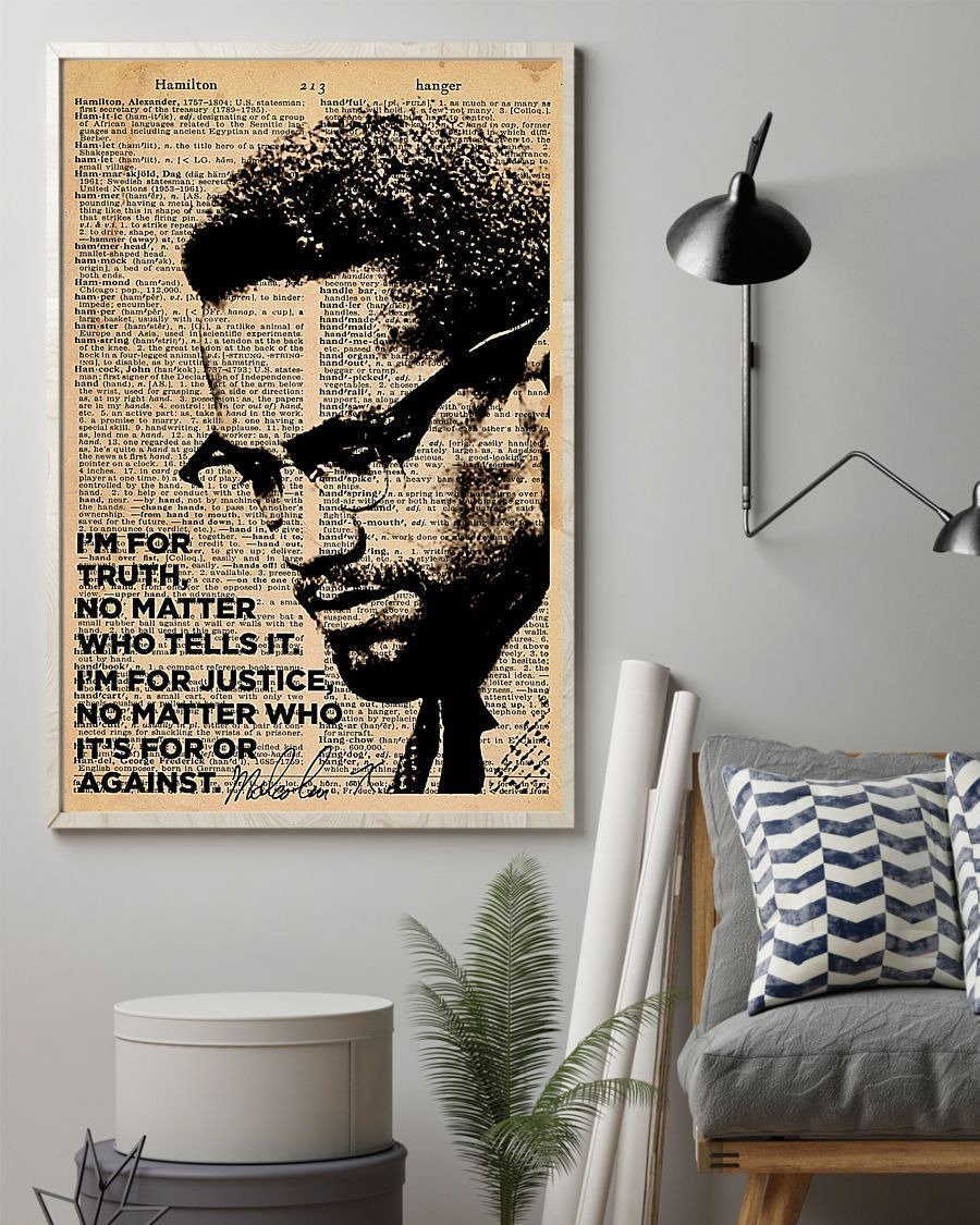 I am for truth no matter who tells it i am for justice no matter who it is for or against poster