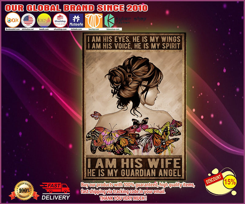 I am his eyes he is my wings I am his wife he is my guardian angel poster