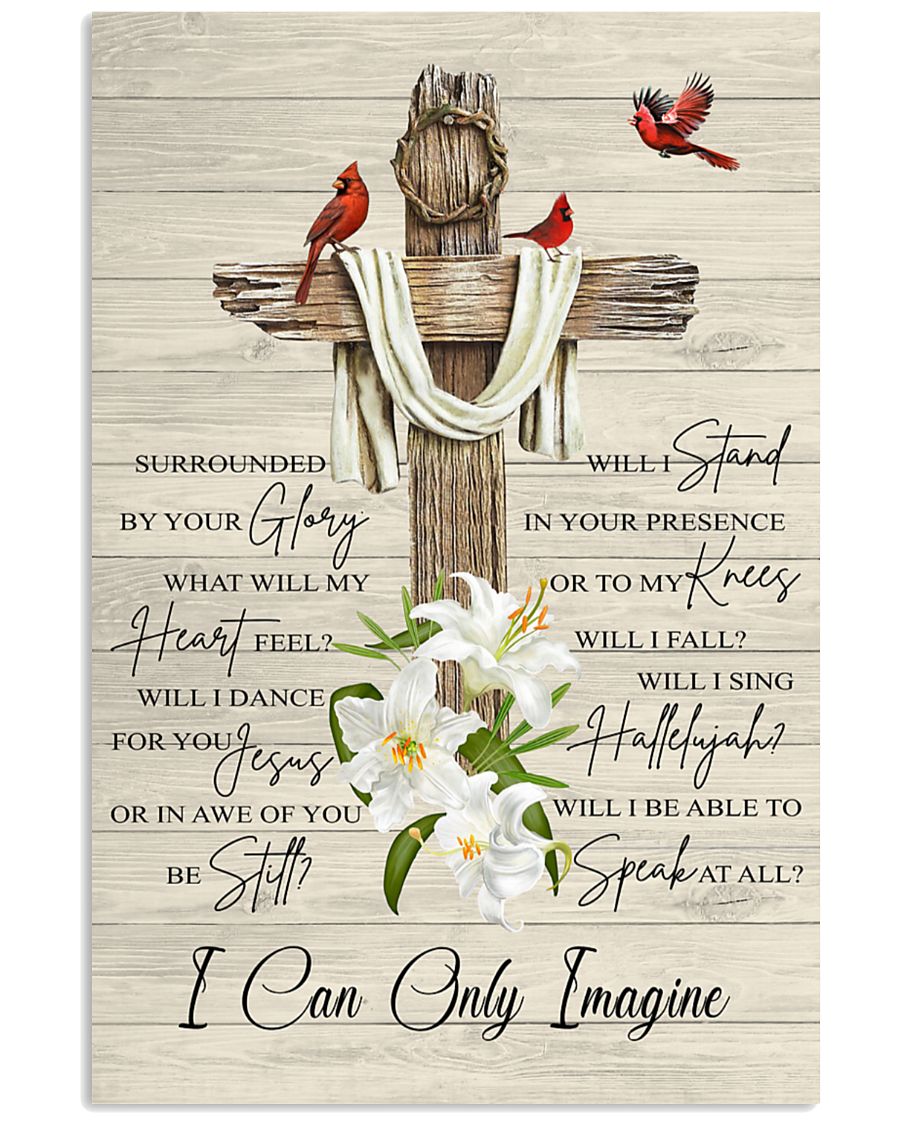 I can only imagine surrounded by your glory what will my heart feel poster