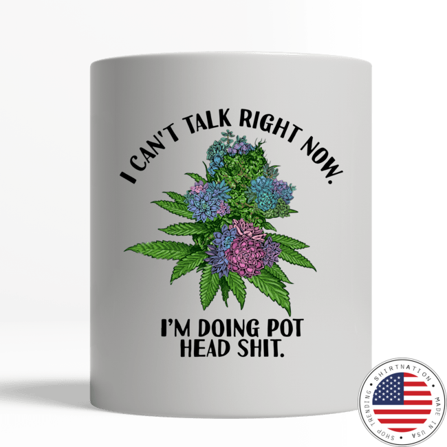 I can't talk right now i'm doing pot head shit mug