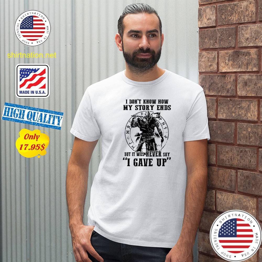 I dont know how my story ends but it will never say i gave up Shirt1 Copy