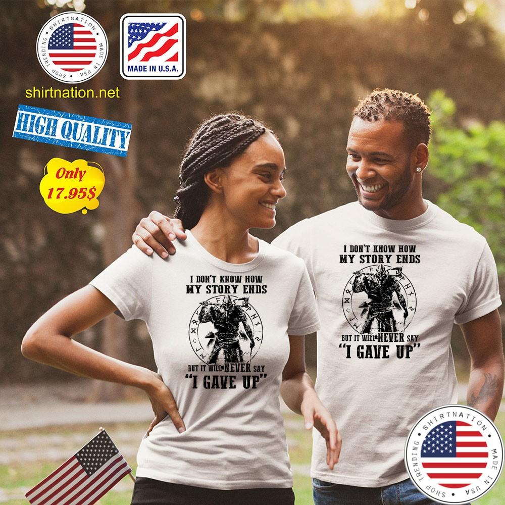 I dont know how my story ends but it will never say i gave up Shirt2
