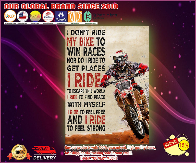 I don't ride my bike to win races nor do I ride to get places poster