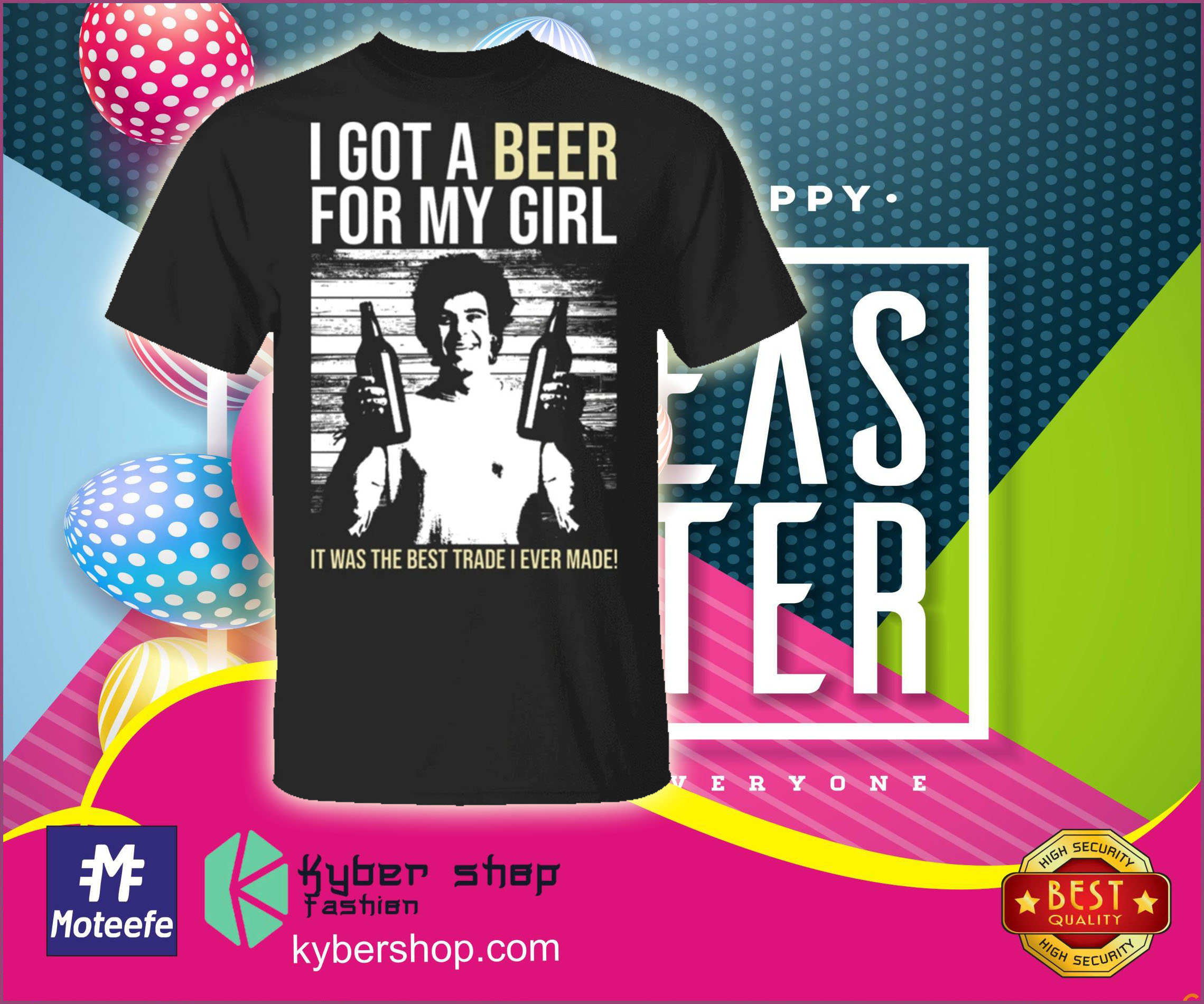 I got beer for my girl it was the best trade I ever made shirt