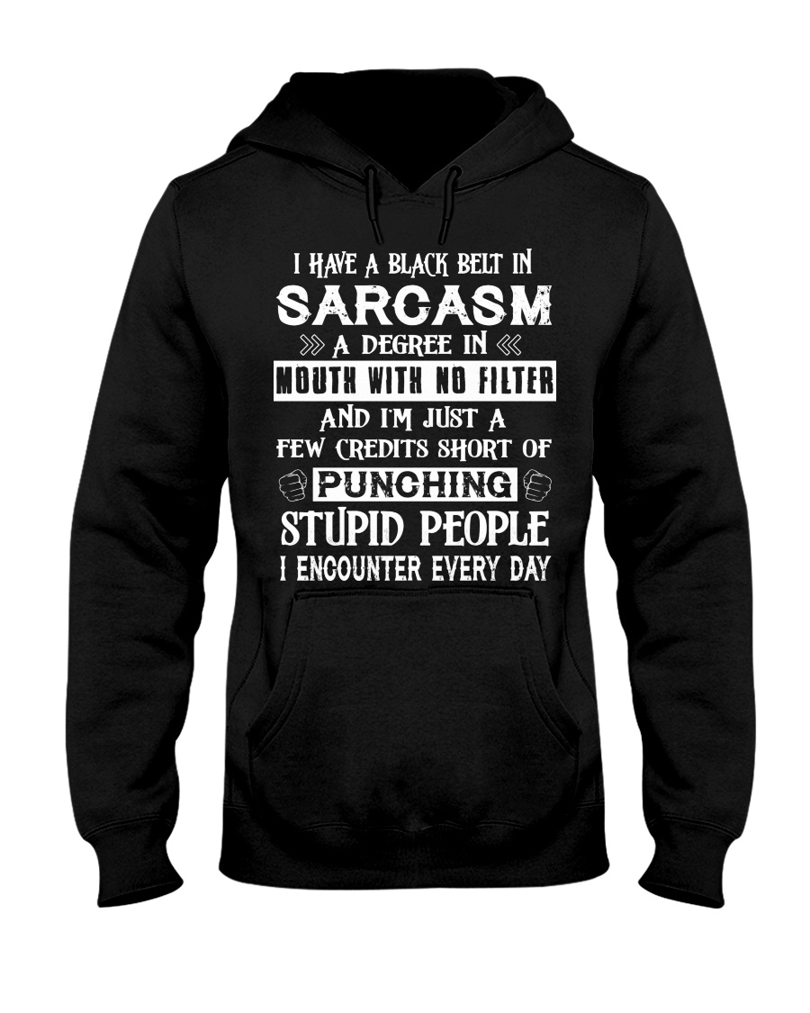 I have a black belt in sarcasm a degree in mouth with no filter shirt