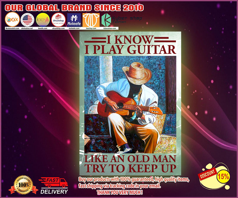 I know I play guitar like an old man try to keep it poster